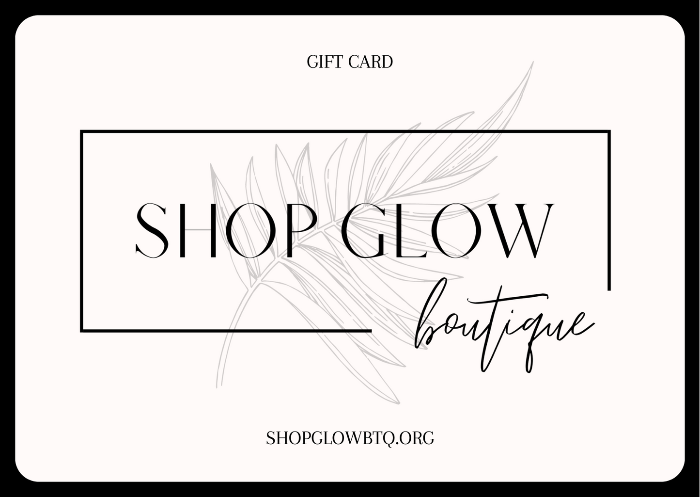 SHOP GLOW BTQ GIFT CARD